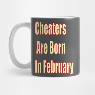 Cheaters Are Born In February Mug